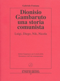 Dionisio Gambaruto. Una storia comunista. Luigi, Diego, Nik, Nicola - Librerie.coop Dionisio Gambaruto. Una storia comunista. Luigi, Diego, Nik, Nicola - Librerie.coop