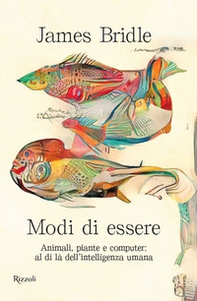 Modi di essere. Animali, piante e computer: al di là dell'intelligenza umana - Librerie.coop
