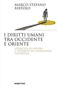 I diritti umani tra Occidente e Oriente. Storicità di un'idea e tentativi di fondazione filosofica - Librerie.coop I diritti umani tra Occidente e Oriente. Storicità di un'idea e tentativi di fondazione filosofica - Librerie.coop