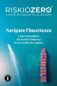 Riskiozero. Navigare l'incertezza. I nuovi paradigmi del rischio d'impresa in un mondo che cambia - Librerie.coop