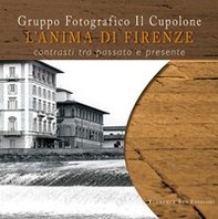 L'anima di Firenze. Contrasti tra passato e presente - Librerie.coop