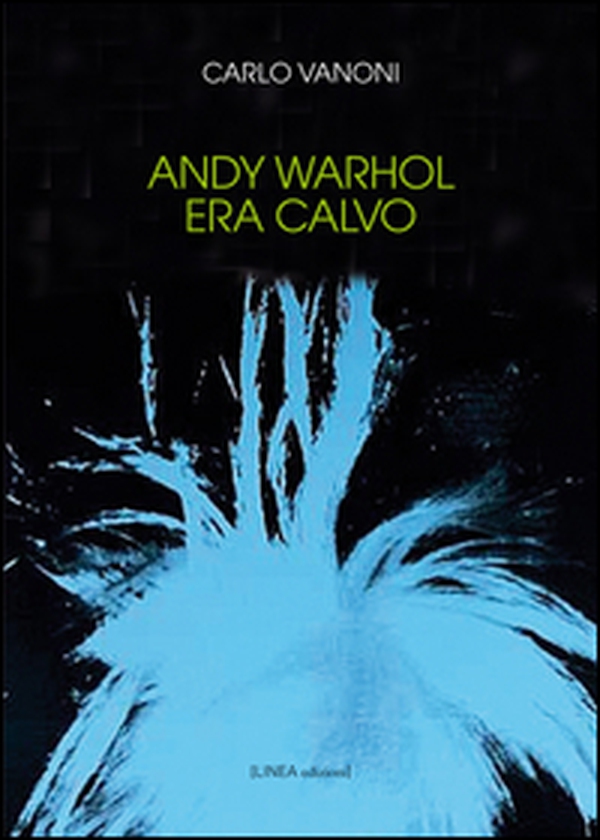 Andy Warhol era calvo - Librerie.coop Andy Warhol era calvo - Librerie.coop