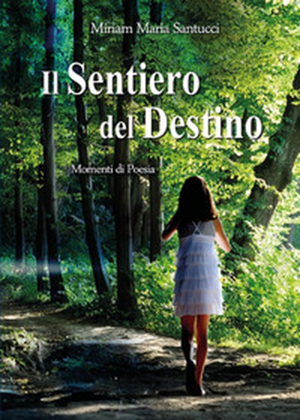 Il sentiero del destino. Momenti di poesia - Librerie.coop Il sentiero del destino. Momenti di poesia - Librerie.coop