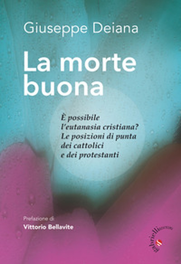 La morte buona. È possibile l'eutanasia cristiana? Le posizioni di punta dei cattolici e dei protestanti - Librerie.coop La morte buona. È possibile l'eutanasia cristiana? Le posizioni di punta dei cattolici e dei protestanti - Librerie.coop