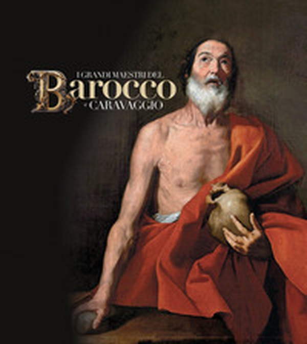 I grandi maestri del Barocco e Caravaggio - Librerie.coop I grandi maestri del Barocco e Caravaggio - Librerie.coop