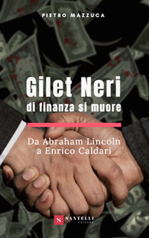 Gilet neri. Di finanza si muore. Da Abraham Lincoln a Enrico Caldari - Librerie.coop Gilet neri. Di finanza si muore. Da Abraham Lincoln a Enrico Caldari - Librerie.coop
