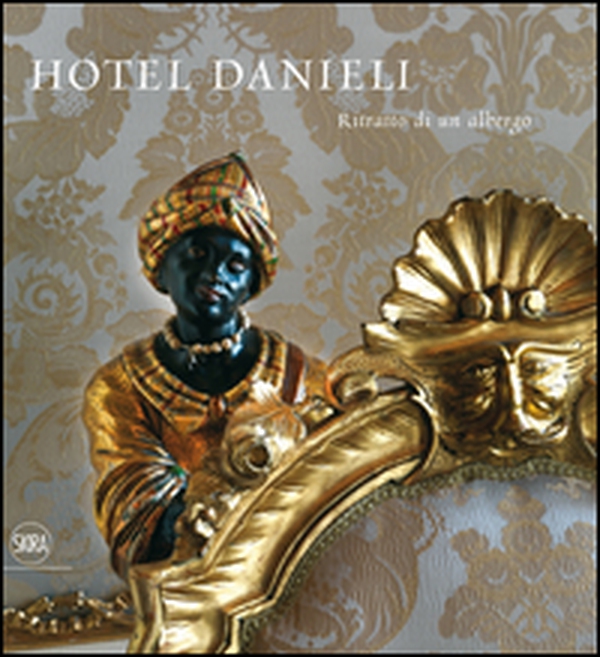 Hotel Danieli. Ritratto di un albergo. Ediz. italiana e inglese - Librerie.coop Hotel Danieli. Ritratto di un albergo. Ediz. italiana e inglese - Librerie.coop