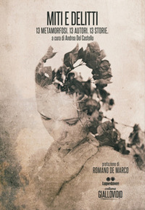 Miti e delitti. 13 metamorfosi. 13 autori. 13 storie. - Librerie.coop Miti e delitti. 13 metamorfosi. 13 autori. 13 storie. - Librerie.coop