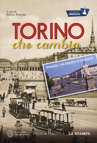 Torino che cambia. Immagini tra passato e presente. La città per immagini - Librerie.coop