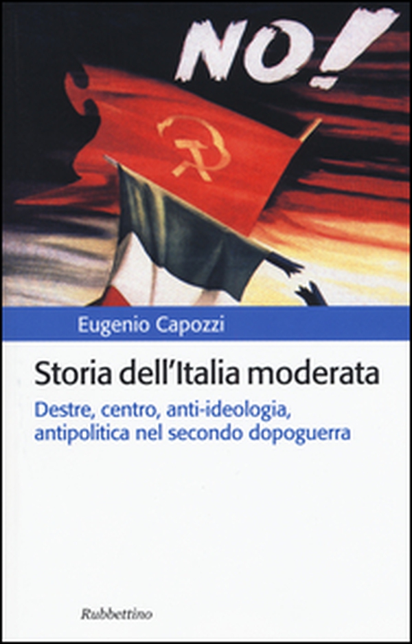 Storia dell'Italia moderata. Destre, centro, anti-ideologia, antipolitica nel secondo dopoguerra - Librerie.coop Storia dell'Italia moderata. Destre, centro, anti-ideologia, antipolitica nel secondo dopoguerra - Librerie.coop
