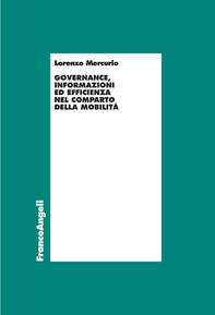 Governance, informazioni ed efficienza nel comparto della mobilità - Librerie.coop Governance, informazioni ed efficienza nel comparto della mobilità - Librerie.coop