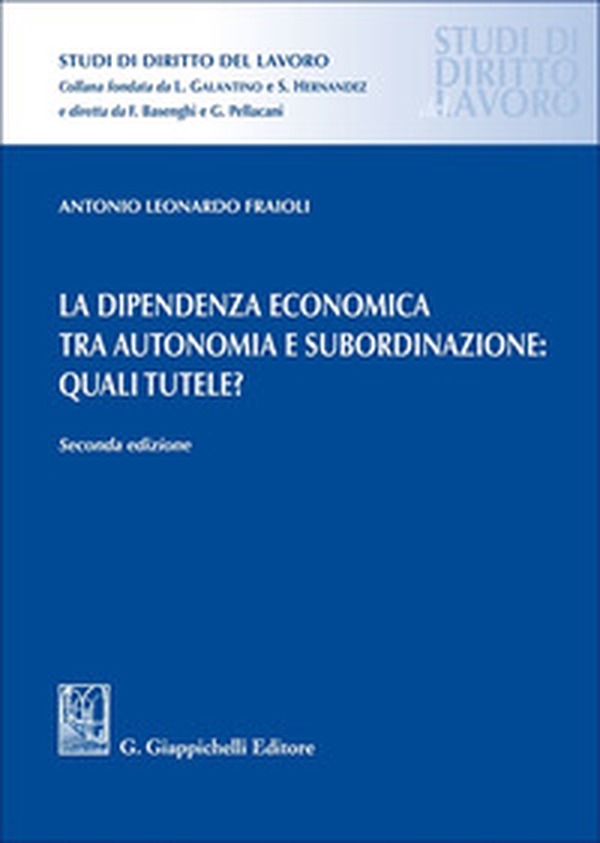 La dipendenza economica tra autonomia e subordinazione: quali tutele? - Librerie.coop La dipendenza economica tra autonomia e subordinazione: quali tutele? - Librerie.coop