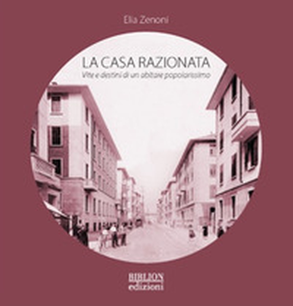 La casa razionata. Vita e destini di un abitare popolarissimo - Librerie.coop La casa razionata. Vita e destini di un abitare popolarissimo - Librerie.coop
