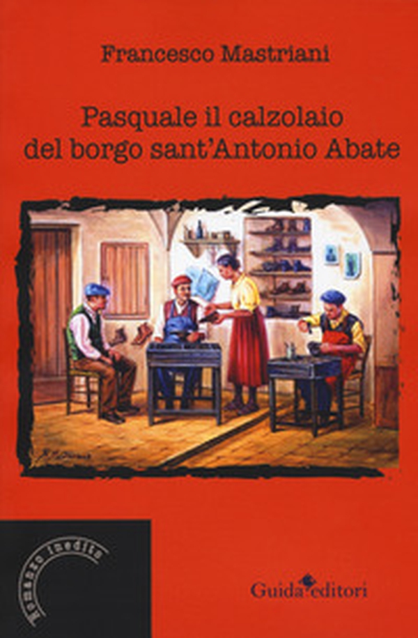 Pasquale il calzolaio del borgo sant'Antonio Abate - Librerie.coop Pasquale il calzolaio del borgo sant'Antonio Abate - Librerie.coop