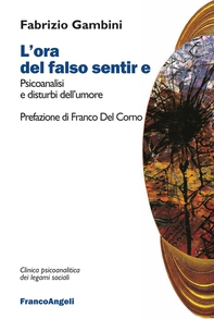 L'ora del falso sentire. Psicoanalisi e disturbi dell'umore - Librerie.coop L'ora del falso sentire. Psicoanalisi e disturbi dell'umore - Librerie.coop