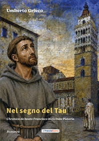 Nel segno del Tau. Chronica de beato Francisco in civitate Pistoria - Librerie.coop