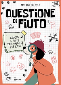 Questione di fiuto. Giochi e quiz per amanti dei cani - Librerie.coop