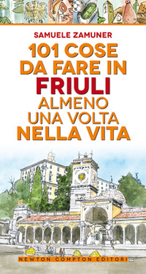 101 cose da fare in Friuli almeno una volta nella vita - Librerie.coop 101 cose da fare in Friuli almeno una volta nella vita - Librerie.coop