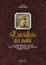 Il sacrificio dei nomi. Il contributo lucano alla Prima guerra mondiale: 7350 caduti - Librerie.coop