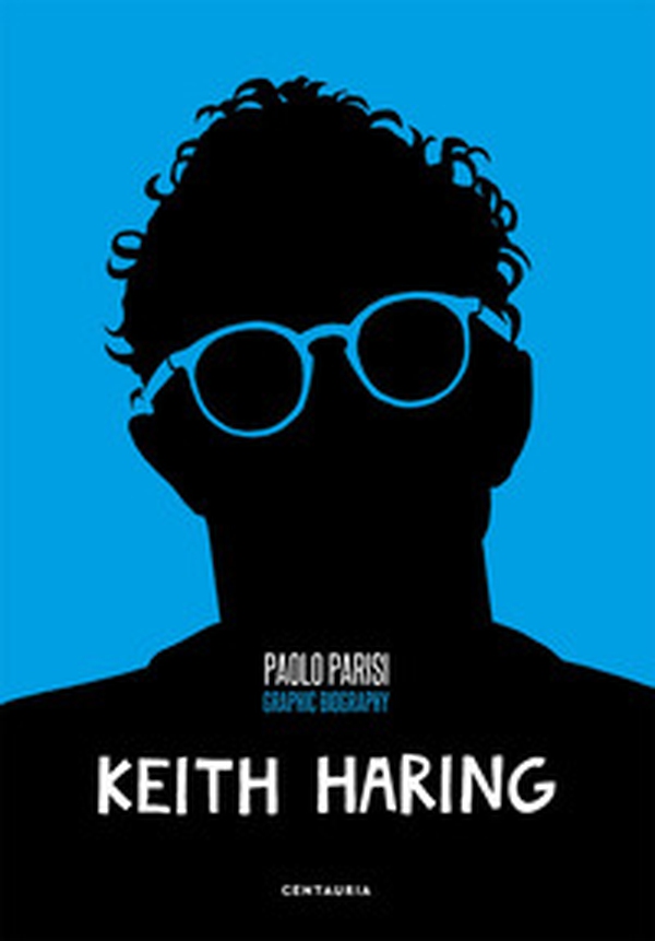 Keith Haring. Graphic biography - Librerie.coop