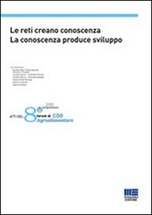 Le reti creano conoscenza. La conoscenza produce sviluppo. Atti dell'8° Forum di CDO Agroalimentare - Librerie.coop Le reti creano conoscenza. La conoscenza produce sviluppo. Atti dell'8° Forum di CDO Agroalimentare - Librerie.coop