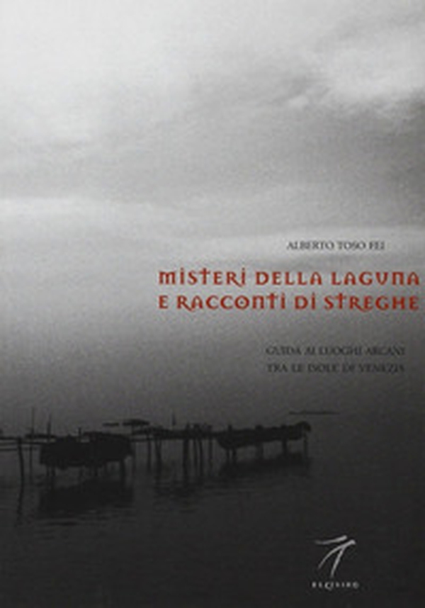 Misteri della laguna e racconti di streghe. Guida ai luoghi arcani tra le isole di Venezia - Librerie.coop Misteri della laguna e racconti di streghe. Guida ai luoghi arcani tra le isole di Venezia - Librerie.coop
