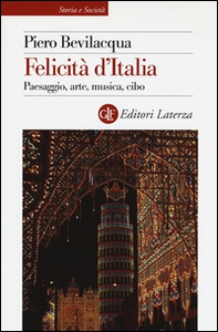 Felicità d'Italia. Paesaggio, arte, musica, cibo - Librerie.coop