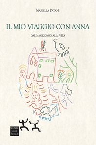 Il mio viaggio con Anna. Dal manicomio alla vita - Librerie.coop Il mio viaggio con Anna. Dal manicomio alla vita - Librerie.coop