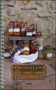 Amici in cucina. Carote, cipolle e sedano si raccontano - Librerie.coop