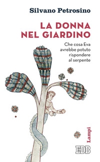 La donna nel giardino. Che cosa Eva avrebbe potuto rispondere al serpente - Librerie.coop