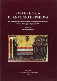 Vite e vita di Antonio di Padova. Atti del Convegno internazionale sulla agiografia antoniana (Padova, 29 maggio-1 giugno 1995) - Librerie.coop