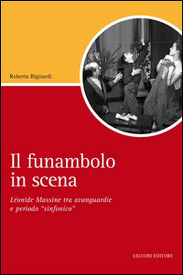 Il funambolo in scena. Léonide Massine tra avanguardie e periodo «sinfonico» - Librerie.coop Il funambolo in scena. Léonide Massine tra avanguardie e periodo «sinfonico» - Librerie.coop