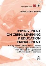 Improvement on CBRNe learning & education management. A study on the CBRNe master courses weak points equal identification from theoretical, operational and administ - Librerie.coop