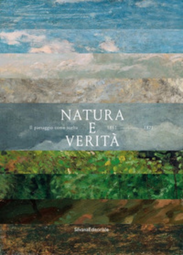 Natura e verità. Il paesaggio come scelta. 1861-1971 - Librerie.coop Natura e verità. Il paesaggio come scelta. 1861-1971 - Librerie.coop