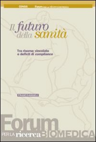 Il futuro della sanità. Tra risorse vincolate e deficit di compliance - Librerie.coop