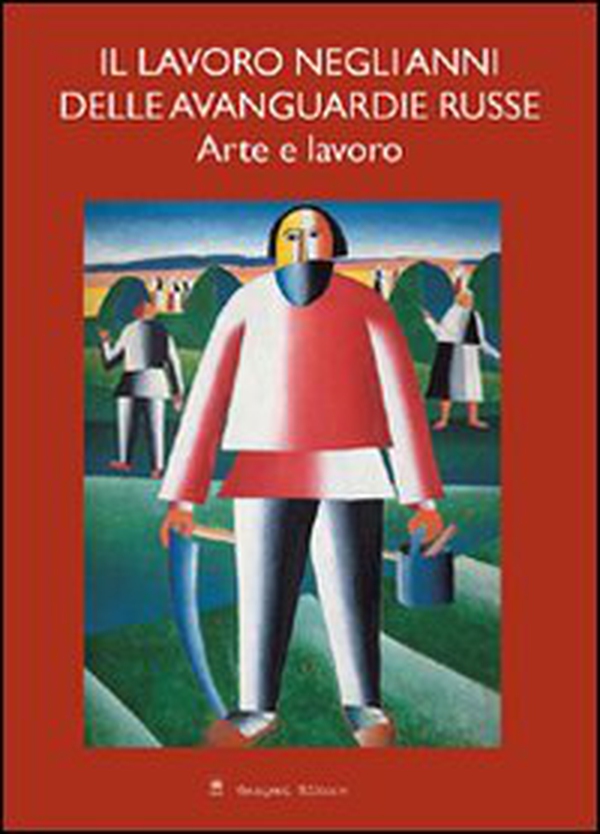 Il lavoro negli anni delle avanguardie russe. Arte e lavoro - Librerie.coop Il lavoro negli anni delle avanguardie russe. Arte e lavoro - Librerie.coop