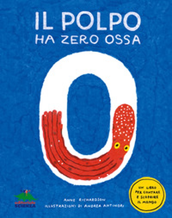 Il polpo ha zero ossa. Un libro per contare e scoprire il mondo - Librerie.coop Il polpo ha zero ossa. Un libro per contare e scoprire il mondo - Librerie.coop