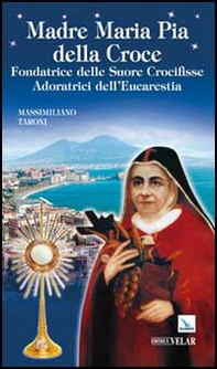 Madre Maria Pia della Croce. Fondatrice delle Suore Crocifisse Adoratrici dell'Eucaristia - Librerie.coop