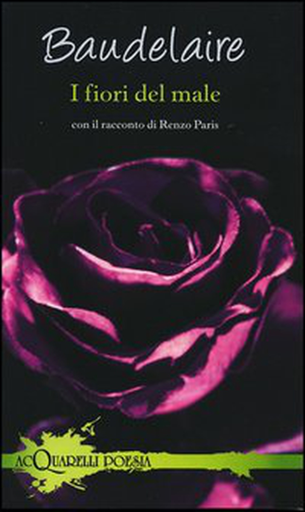 I fiori del male. Con il racconto di Renzo Paris - Librerie.coop I fiori del male. Con il racconto di Renzo Paris - Librerie.coop