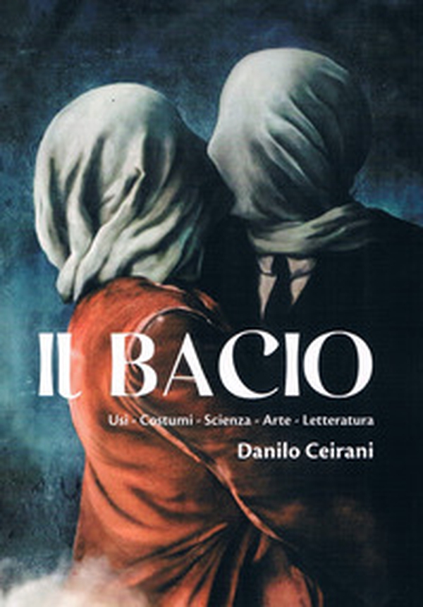 Il bacio. Usi - Costumi - Scienza - Arte - Letteratura - Librerie.coop Il bacio. Usi - Costumi - Scienza - Arte - Letteratura - Librerie.coop