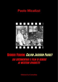 Giorgio Ferroni Calvin Jakson Padget. Dai documentari e film di genere ai western spaghetti - Librerie.coop