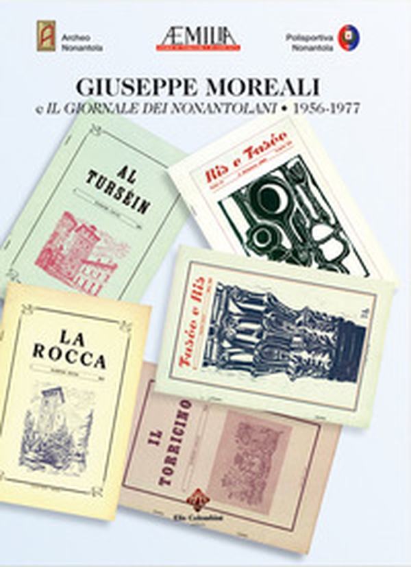 Giuseppe Moreali e il Giornale dei nonantolani. 1956-1977 - Librerie.coop Giuseppe Moreali e il Giornale dei nonantolani. 1956-1977 - Librerie.coop