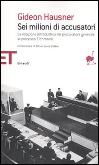 Sei milioni di accusatori. La relazione introduttiva del procuratore generale al processo Eichmann - Librerie.coop Sei milioni di accusatori. La relazione introduttiva del procuratore generale al processo Eichmann - Librerie.coop