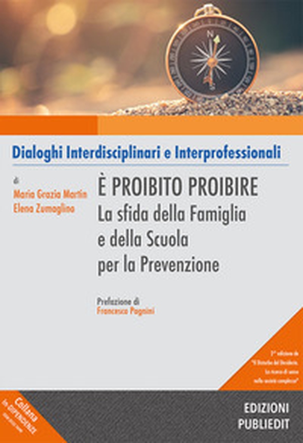 È proibito proibire. La sfida della famiglia e della scuola per la prevenzione - Librerie.coop È proibito proibire. La sfida della famiglia e della scuola per la prevenzione - Librerie.coop