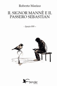 Il signor Mannè e il passero Sebastian - Librerie.coop Il signor Mannè e il passero Sebastian - Librerie.coop