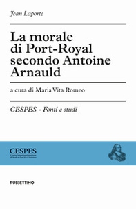 La morale di Port-Royal secondo Antoine Arnauld - Librerie.coop La morale di Port-Royal secondo Antoine Arnauld - Librerie.coop