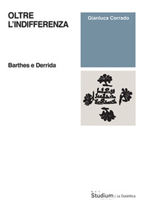 Oltre l'indifferenza. Barthes e Derrida - Librerie.coop Oltre l'indifferenza. Barthes e Derrida - Librerie.coop