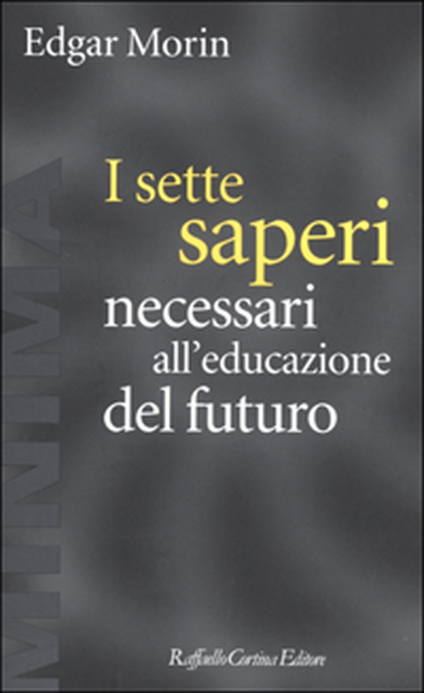 I sette saperi necessari all'educazione del futuro - Librerie.coop I sette saperi necessari all'educazione del futuro - Librerie.coop