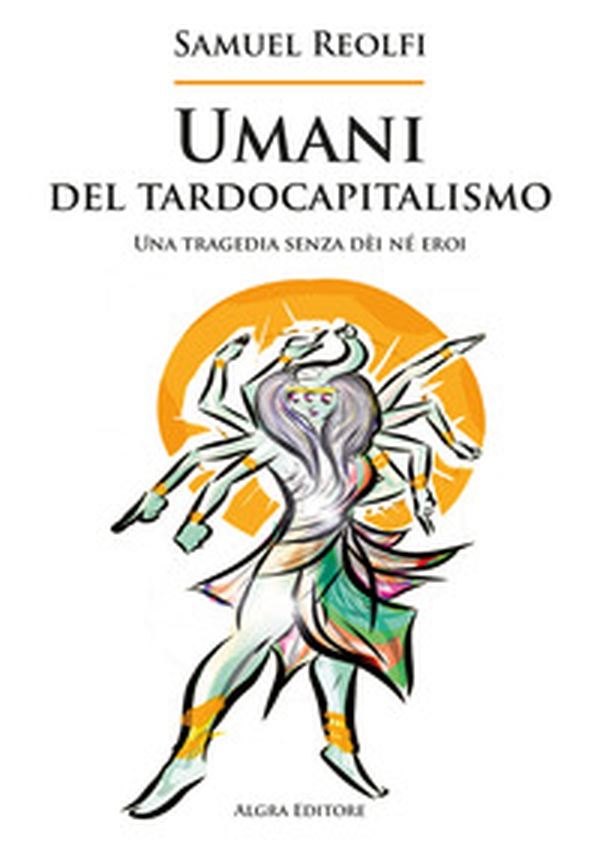 Umani del tardocapitalismo. Una tragedia senza dèi né eroi - Librerie.coop Umani del tardocapitalismo. Una tragedia senza dèi né eroi - Librerie.coop