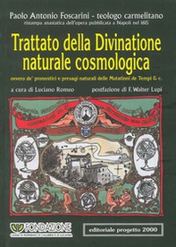 Trattato della divinatione naturale cosmologica ovvero de' pronostici e presagi naturali delle mutazioni de tempi & C. (rist. anast. 1615) - Librerie.coop